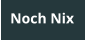 Noch Nix
