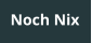 Noch Nix